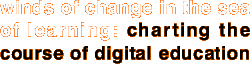 Winds of change in the sea of learning: Charting the course of Digital Education