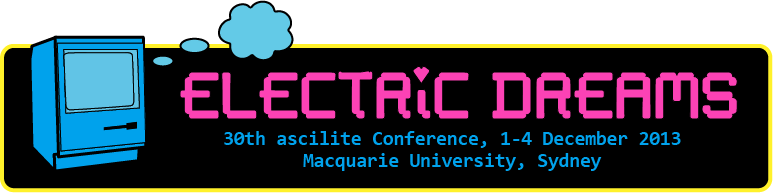 Electric Dreams - 2013 ascilite conference, Sydney Australia, 1-4 December
